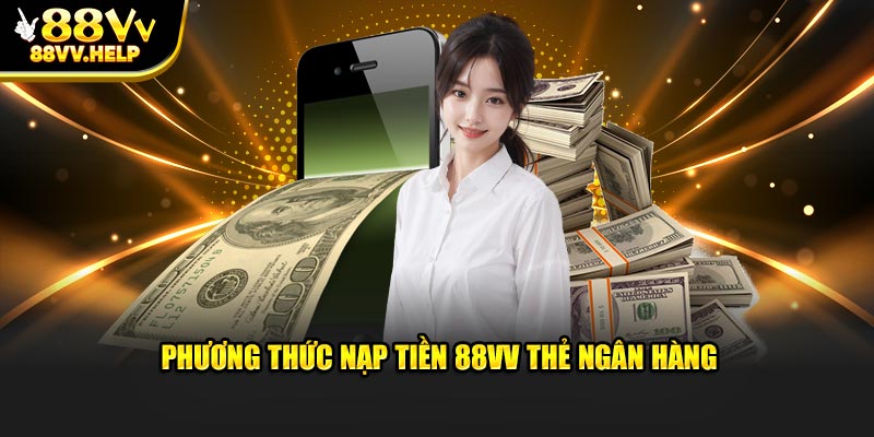 Để tham gia dịch vụ trò chơi thì nạp tiền 88vv là điều phải làm